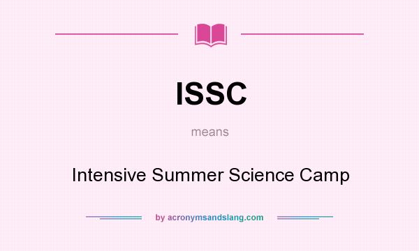 What does ISSC mean? It stands for Intensive Summer Science Camp