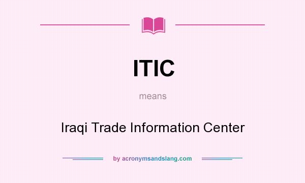 What does ITIC mean? It stands for Iraqi Trade Information Center