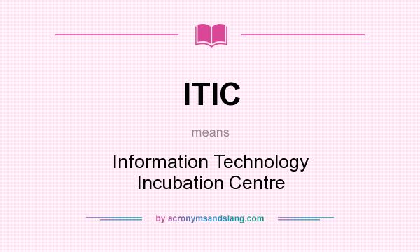 What does ITIC mean? It stands for Information Technology Incubation Centre