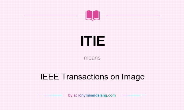 What does ITIE mean? It stands for IEEE Transactions on Image
