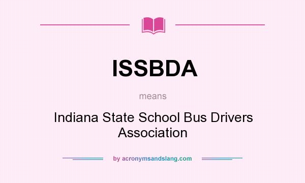 What does ISSBDA mean? It stands for Indiana State School Bus Drivers Association