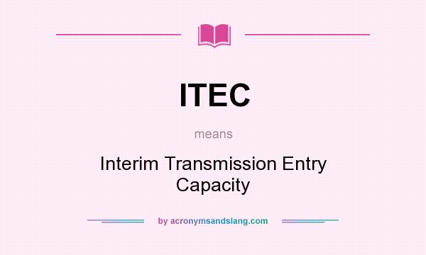 What does ITEC mean? It stands for Interim Transmission Entry Capacity