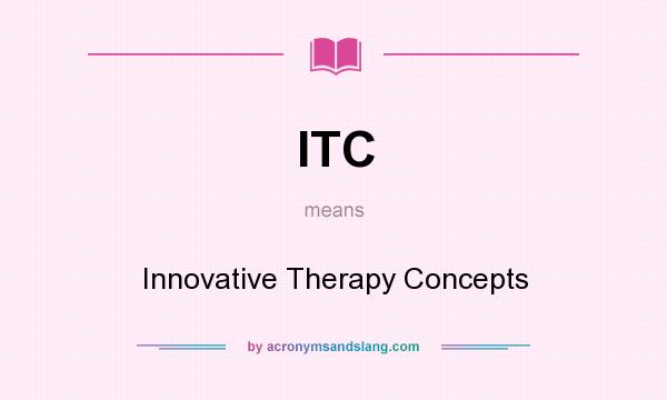 What does ITC mean? It stands for Innovative Therapy Concepts
