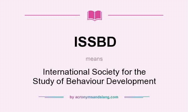 What does ISSBD mean? It stands for International Society for the Study of Behaviour Development