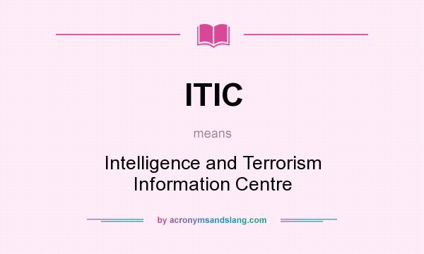 What does ITIC mean? It stands for Intelligence and Terrorism Information Centre