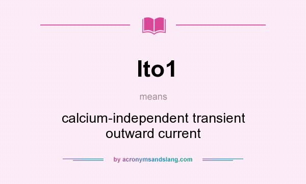 What does Ito1 mean? It stands for calcium-independent transient outward current