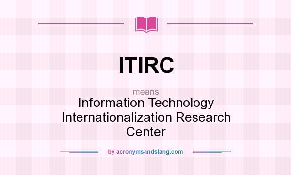 What does ITIRC mean? It stands for Information Technology Internationalization Research Center