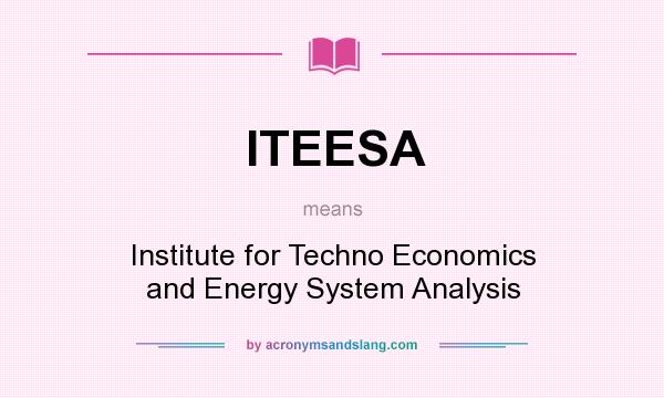 What does ITEESA mean? It stands for Institute for Techno Economics and Energy System Analysis