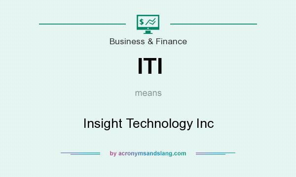 What does ITI mean? It stands for Insight Technology Inc
