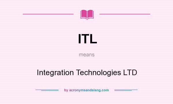 What does ITL mean? It stands for Integration Technologies LTD