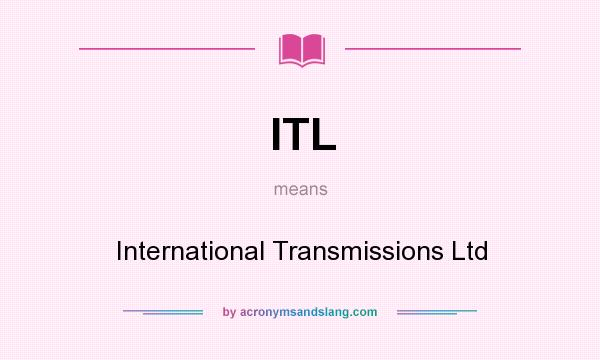What does ITL mean? It stands for International Transmissions Ltd
