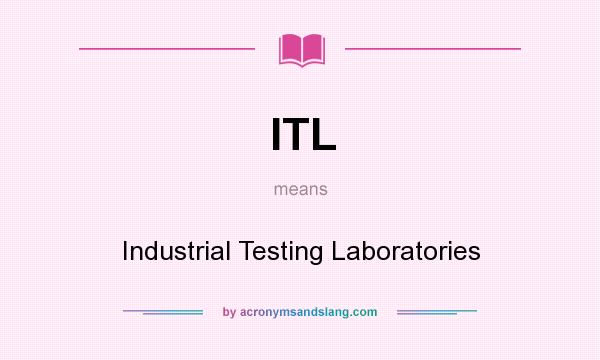 What does ITL mean? It stands for Industrial Testing Laboratories