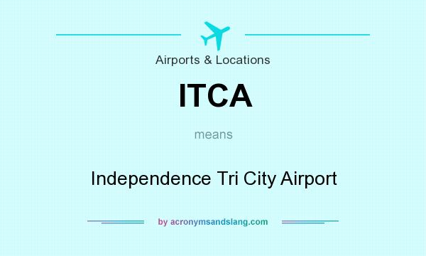 What does ITCA mean? It stands for Independence Tri City Airport