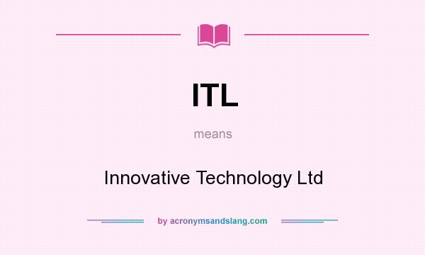 What does ITL mean? It stands for Innovative Technology Ltd