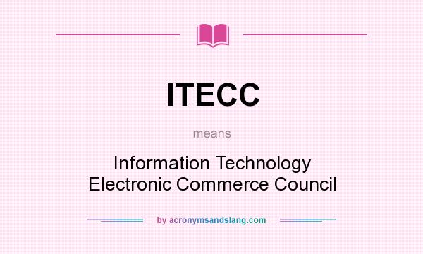 What does ITECC mean? It stands for Information Technology Electronic Commerce Council