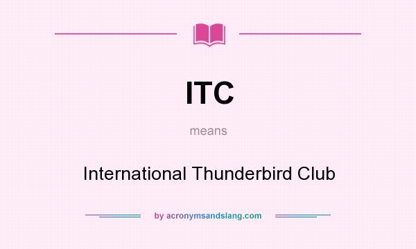 What does ITC mean? It stands for International Thunderbird Club