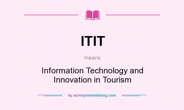 What does ITIT mean? It stands for Information Technology and Innovation in Tourism