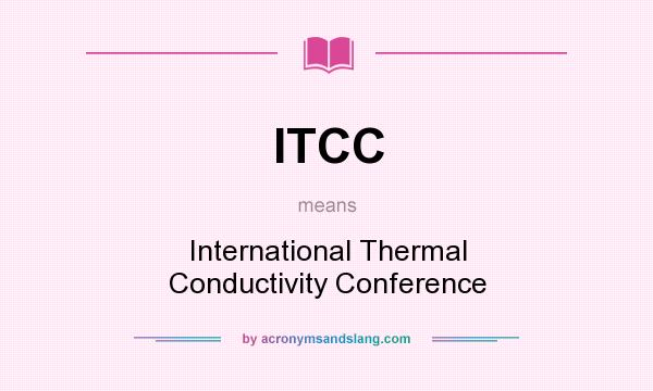 What does ITCC mean? It stands for International Thermal Conductivity Conference
