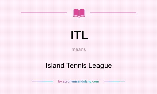 What does ITL mean? It stands for Island Tennis League