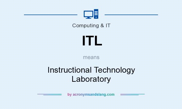 What does ITL mean? It stands for Instructional Technology Laboratory