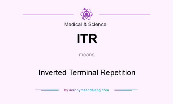 What does ITR mean? It stands for Inverted Terminal Repetition