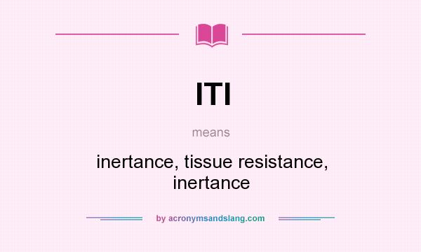 What does ITI mean? It stands for inertance, tissue resistance, inertance