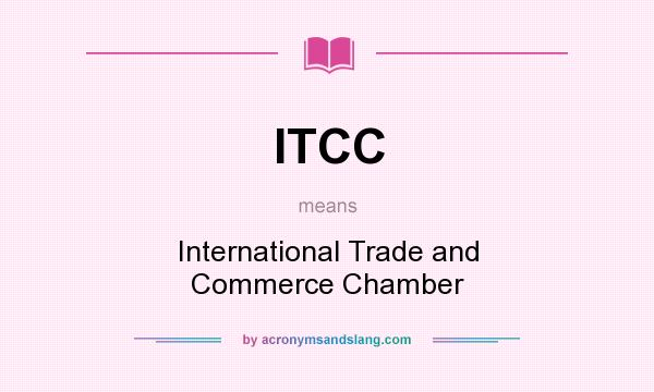 What does ITCC mean? It stands for International Trade and Commerce Chamber
