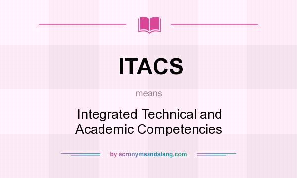 What does ITACS mean? It stands for Integrated Technical and Academic Competencies