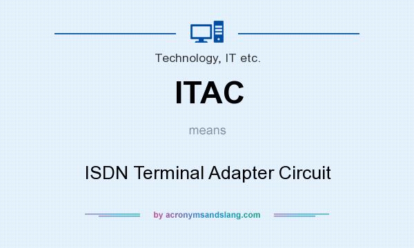 What does ITAC mean? It stands for ISDN Terminal Adapter Circuit