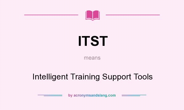 What does ITST mean? It stands for Intelligent Training Support Tools