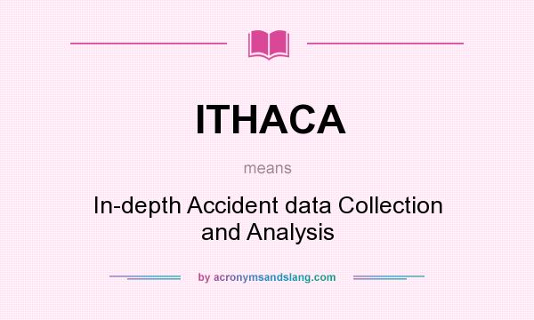 What does ITHACA mean? It stands for In-depth Accident data Collection and Analysis