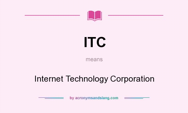 What does ITC mean? It stands for Internet Technology Corporation