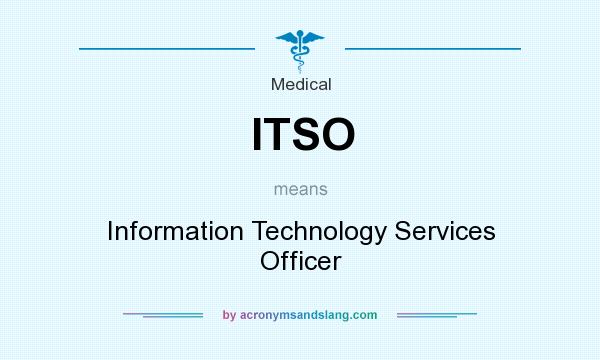 What does ITSO mean? It stands for Information Technology Services Officer