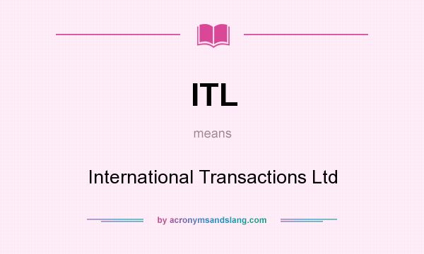 What does ITL mean? It stands for International Transactions Ltd