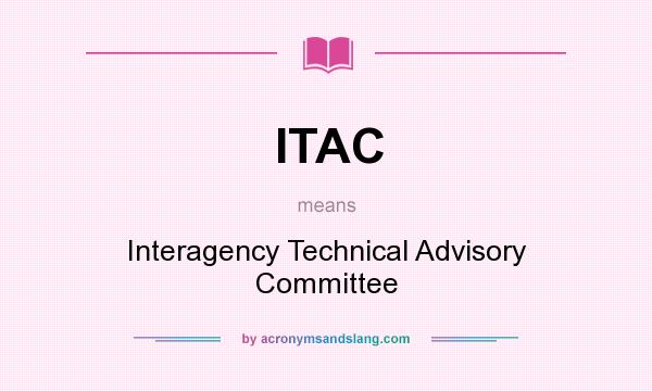 What does ITAC mean? It stands for Interagency Technical Advisory Committee
