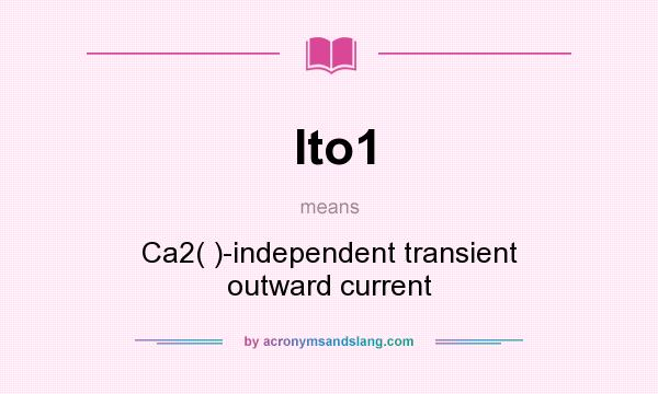 What does Ito1 mean? It stands for Ca2( )-independent transient outward current