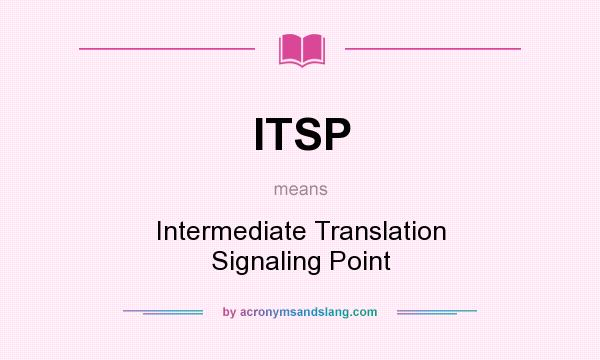 What does ITSP mean? It stands for Intermediate Translation Signaling Point