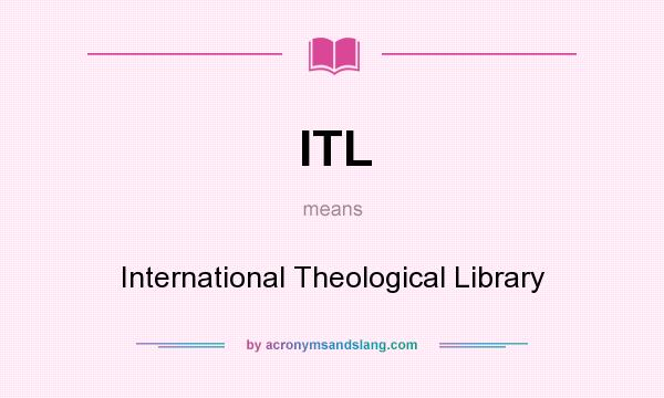 What does ITL mean? It stands for International Theological Library