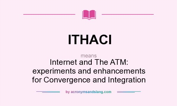 What does ITHACI mean? It stands for Internet and The ATM: experiments and enhancements for Convergence and Integration