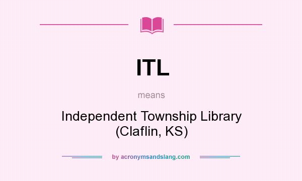 What does ITL mean? It stands for Independent Township Library (Claflin, KS)