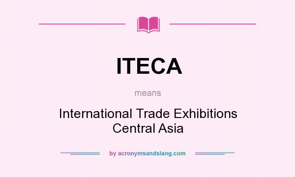 What does ITECA mean? It stands for International Trade Exhibitions Central Asia