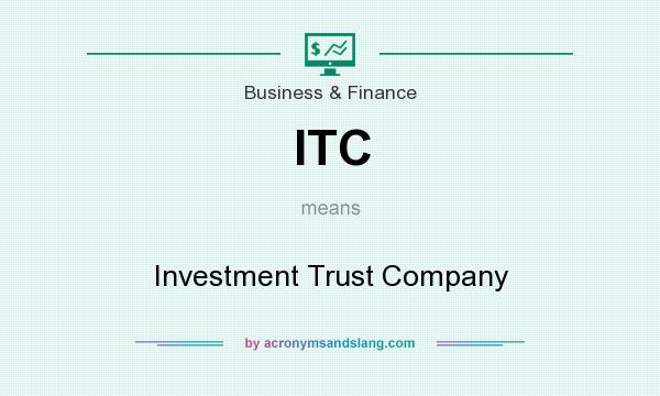 What does ITC mean? It stands for Investment Trust Company