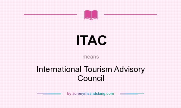 What does ITAC mean? It stands for International Tourism Advisory Council