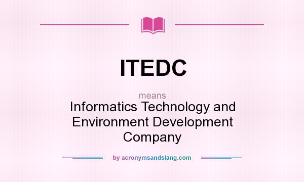 What does ITEDC mean? It stands for Informatics Technology and Environment Development Company