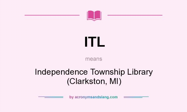 What does ITL mean? It stands for Independence Township Library (Clarkston, MI)