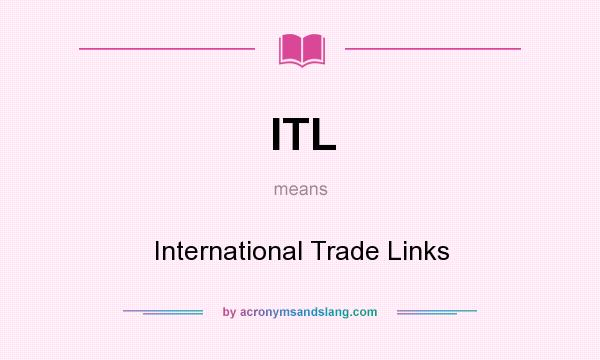 What does ITL mean? It stands for International Trade Links