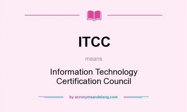 What does ITCC mean? It stands for Information Technology Certification Council