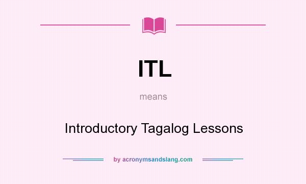 What does ITL mean? It stands for Introductory Tagalog Lessons