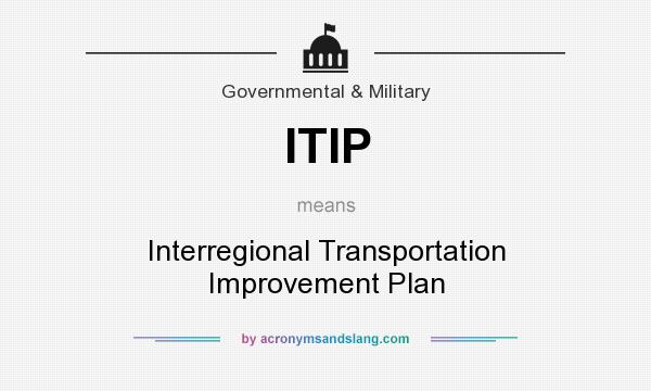 What does ITIP mean? It stands for Interregional Transportation Improvement Plan