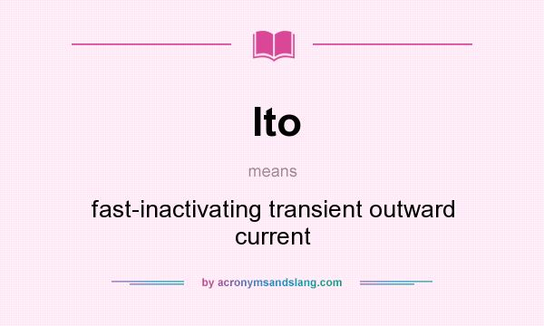 What does Ito mean? It stands for fast-inactivating transient outward current